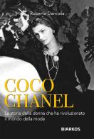 Coco Chanel. Unica e insostituibile. Nuova ediz. di Roberta Damiata edito da DIARKOS