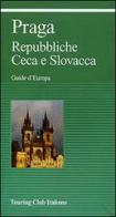 Praga. Repubbliche Ceca e Slovacca edito da Touring