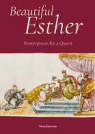 Beautiful Esther. Masterpiece for a Queen. Ediz. illustrata edito da Silvana