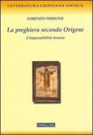 La preghiera secondo Origene di Lorenzo Perrone edito da Morcelliana