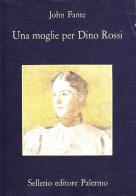 Una moglie per Dino Rossi di John Fante edito da Sellerio Editore Palermo