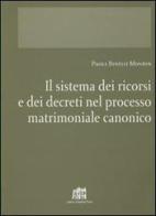 Il sistema dei ricorsi e dei decreti nel processo matrimoniale canonico di Paola Buselli Mondin edito da Lateran University Press