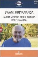 La mia visione per il futuro dell'umanità. Con DVD di Kriyananda Swami edito da Tecniche Nuove