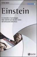 Einstein. Lo scienziato e il personaggio. Dalla relatività speciale alla ricerca dell'unificazione della fisica di Pietro Greco edito da Alpha Test