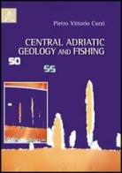 Central Adriatic geology and fishing di Pietro V. Curzi edito da Aracne