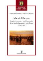 Malati di lavoro. Artigiani e lavoratori, medicina e medici da Bernardino Ramazzini a Luigi Devoto (1700-1900) di Alberto Baldasseroni, Francesco Carnevale edito da Polistampa