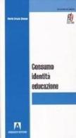Consumo, identità, educazione di M. Grazia Simone edito da Armando Editore
