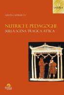 Nutrici e pedagoghi. Sulla scena tragica attica di Greta Castrucci edito da Pensa Multimedia