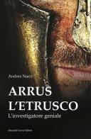 Arrus l'etrusco. L'investigatore geniale di Andrea Nacci edito da Curcio