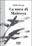 La nuca di Maitreya di Makiko Kasuga edito da Moretti & Vitali