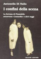 I confini della scena. La fortuna di Pirandello attraverso «Comoedia» e altri saggi di Antonella Di Nallo edito da Bulzoni