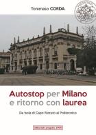 Autostop per Milano e ritorno con laurea. Da Isola di Capo Rizzuto al Politecnico di Tommaso Corda edito da Progetto 2000