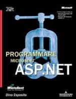 Programmare Microsoft ASP.NET di Dino Esposito edito da Mondadori Informatica