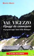 Val Vigezzo. Alpeggi da camminare. 44 proposte degli «Amici della montagna» di Benito Mazzi edito da Macchione Editore