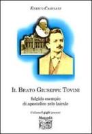 Il beato Giuseppe Tovini. Fulgido esempio di apostolico zelo laicale di Enrico Camisani edito da Montedit