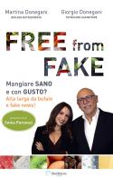 Free from fake. Mangiare sano e con gusto? Alla larga da bufale e fake news! di Giorgio Donegani, Martina Donegani edito da Biomedia