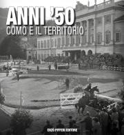 Anni '50 Como e il territorio di Bruno Profazio edito da Enzo Pifferi editore