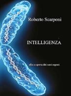 Intelligenza. Alla scoperta dei suoi segreti di Roberto Scarponi edito da Scarponi Roberto