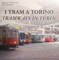 I tram a Torino-Tramways in Turin. Ediz. illustrata di Roberto Cambursano, Luca Giannitti edito da ATTS - Ass. Torinese Tram Storici