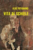 Vita di Schiele di Aldo Putignano edito da Homo Scrivens