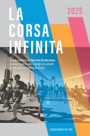 La corsa infinita. La guida completa alla New York City Marathon: la storia, la gara, le info, i consigli e le curiosità sulla maratona più famosa del mondo. Nuova ediz di Lorenzo Maria Dell'Uva edito da StreetLib