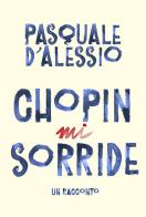 Chopin mi sorride di Pasquale D'Alessio edito da Nolica Edizioni