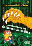 Lo strano furto del gatto con sette dita. Le avventure di Betta e Matilde vol. 7 di Daniela Mazzoni edito da La Memoria del Mondo