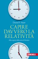 Capire davvero la relatività. Alla scoperta della teoria di Einstein di Daniel F. Styer edito da Zanichelli