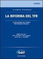 La riforma del TFR. La rivoluzione del sistema previdenziale italiano di Gianni Lo Martire, M. M. Bardizza edito da Buffetti