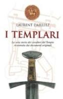 I Templari. La vera storia dei cavalieri del tempio ricostruita dai documenti originali di Laurent Dailliez edito da San Paolo Edizioni