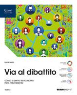 Via al dibattito. Vol. Unico. Con Storia del diritto e dell'economia. Per le Scuole superiori. Con e-book. Con espansione online di Lucia Rossi edito da Tramontana