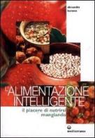 L' alimentazione intelligente. Il piacere di nutrirsi mangiando di Alessandra Buronzo edito da Edizioni Mediterranee