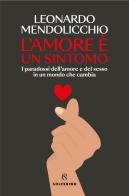 L'amore è un sintomo. I paradossi dell'amore e del sesso in un mondo che cambia di Leonardo Mendolicchio edito da Solferino