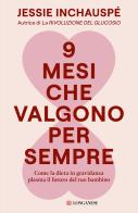 9 mesi che valgono per sempre. Come la dieta in gravidanza plasma il futuro del tuo bambino di Jessie Inchauspé edito da Longanesi