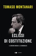 Eclissi di Costituzione. Il governo Draghi e la democrazia di Tomaso Montanari edito da Chiarelettere