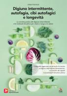 Digiuno intermittente, autofagia, cibi autofagici e longevità. Con Contenuto digitale per accesso on line di Ulisse Franciosi edito da ERGA