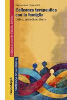 L'alleanza terapeutica con la famiglia. Criteri, procedure, storie di Francesco Canevelli edito da Franco Angeli
