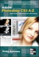Adobe Photoshop CS3 A-Z. Guida illustrata degli strumenti e delle funzioni di Philip Andrews edito da McGraw-Hill Education
