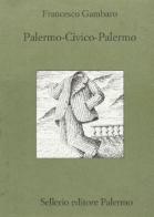Palermo-civico-Palermo di Francesco Gambaro edito da Sellerio Editore Palermo