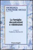 La famiglia: decostruzioni e ridistinzioni edito da Franco Angeli