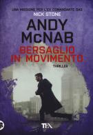 Bersaglio in movimento. Una missione per l'ex comandante SAS Nick Stone di Andy McNab edito da TEA