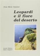 Leopardi e il fiore del deserto. Per le Scuole superiori di Anna Maria Vanalesti edito da Dante Alighieri