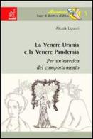 La Venere Urania e la Venere Pandemia. Per un'estetica del comportamento di Alessia Liguori edito da Aracne