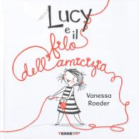 Lucy e il filo dell'amicizia. Ediz. a colori di Vanessa Roeder edito da Terre di Mezzo