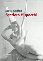 Sentiero di specchi di Stella Carlino edito da Manni