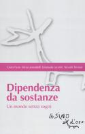 Dipendenza da sostanze. Un mondo senza sogni di Cinzia Fazio, Silvia Leonardelli, Emanuela Lucarini edito da L'Asino d'Oro