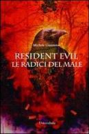 Resident Evil. Le radici del male di Michele Giannone edito da Universitalia