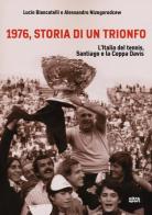 1976, storia di un trionfo. L'ltalia del tennis, Santiago e la Coppa Davis di Lucio Biancatelli, Alessandro Nizegorodcew edito da Ultra