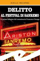 Delitto al Festival di Sanremo. La prima indagine del commissario Francesco Orengo di Achille Maccapani edito da Frilli