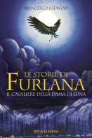 Le storie di Furlana. Il cavaliere della Dama di Luna. Ediz. illustrata di Francesco Fadigati edito da Bolis